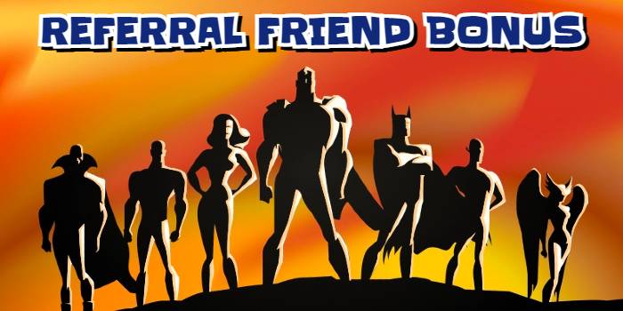 Superhero suggest Referral friend bonus get more benefit.